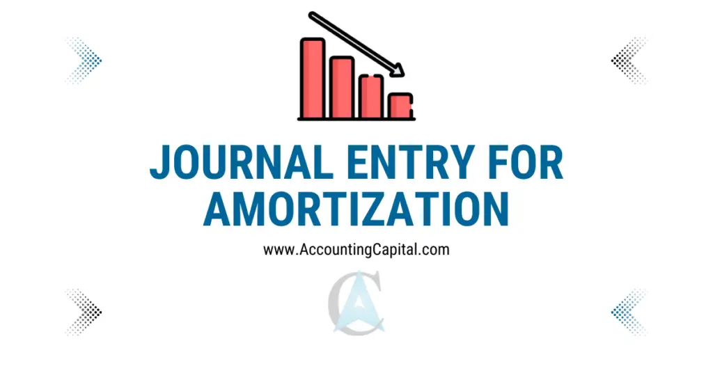 Journal Entry for Amortization with Examples & More